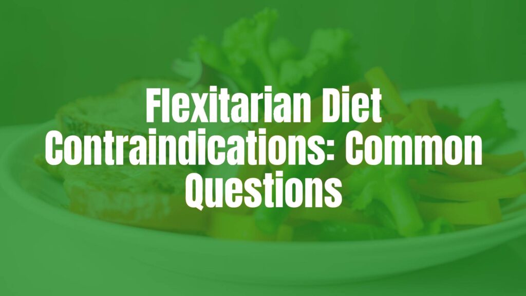 Flexitarian Diet Contraindications: Common Questions