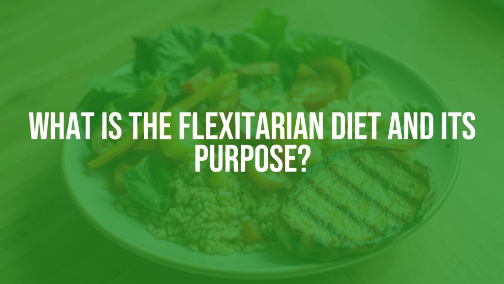 What is the Flexitarian Diet and Its Purpose?