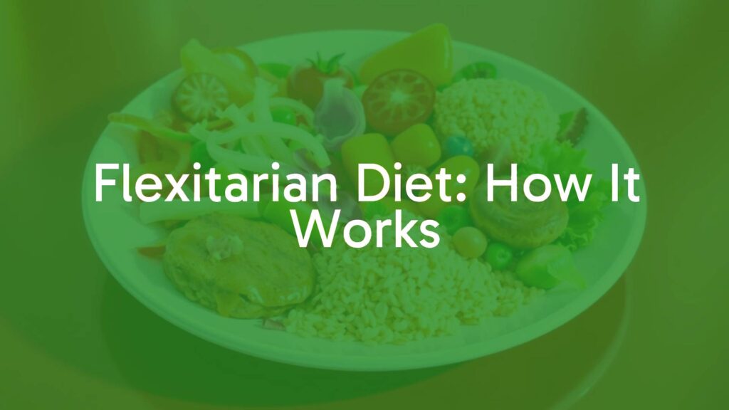 Flexitarian Diet: How It Works