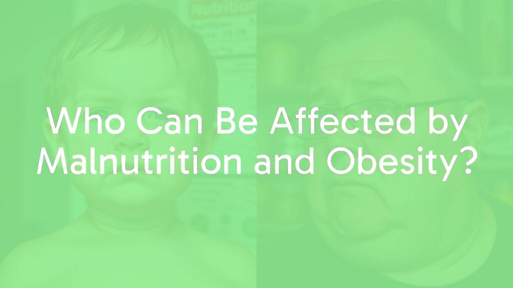 Who Can Be Affected by Malnutrition and Obesity?