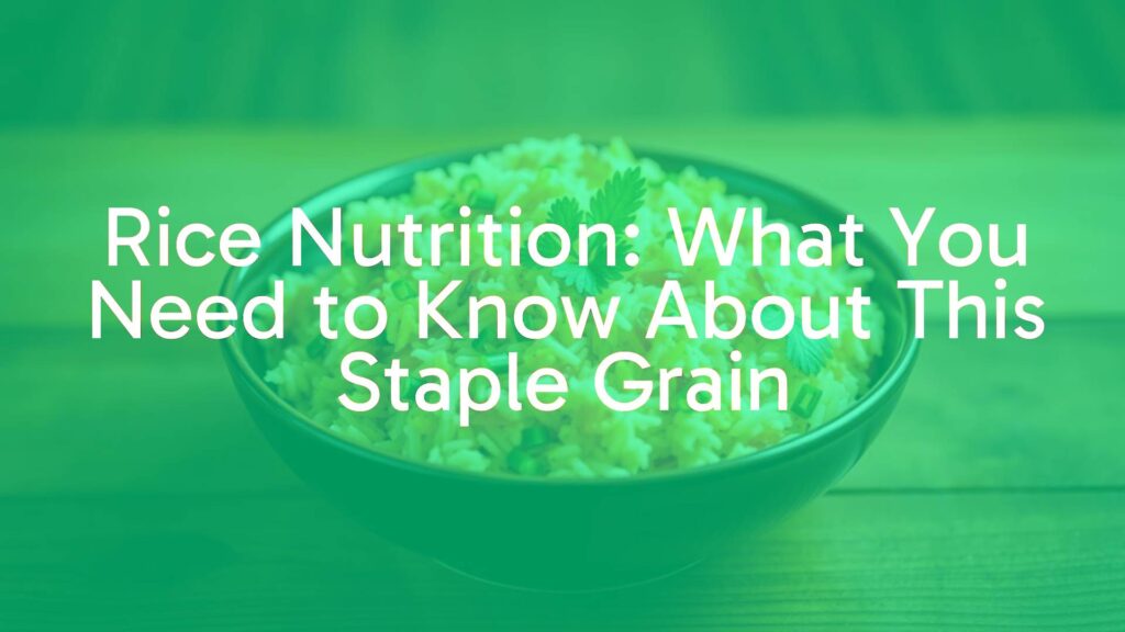 Rice Nutrition: What You Need to Know About This Staple Grain