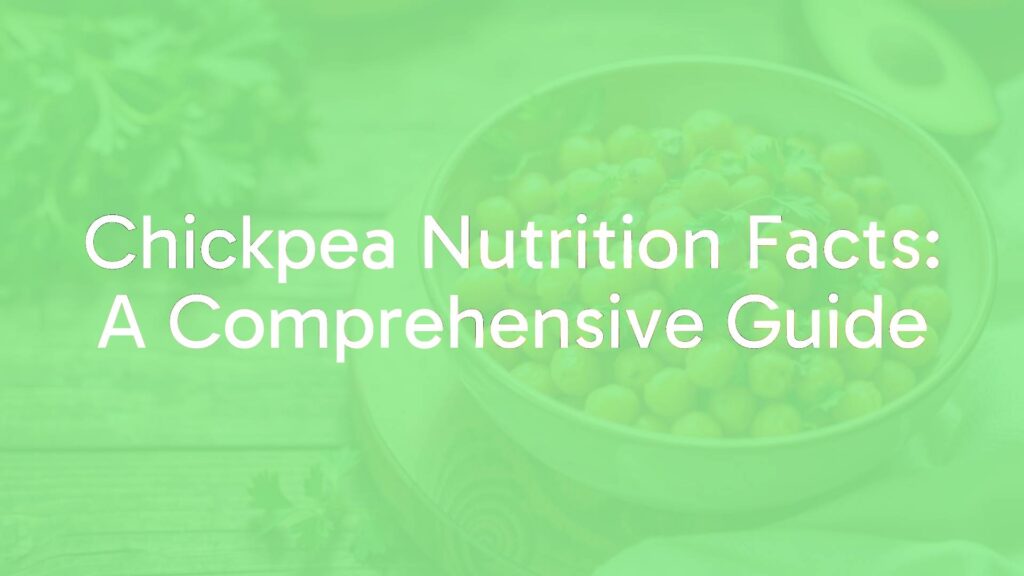 Chickpea Nutrition Facts: A Comprehensive Guide