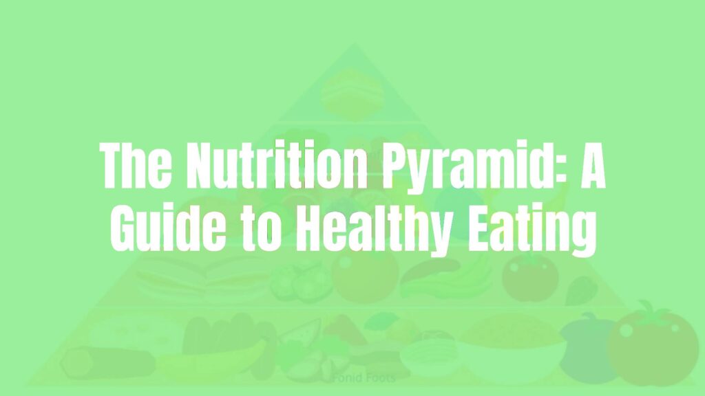 The Nutrition Pyramid: A Guide to Healthy Eating
