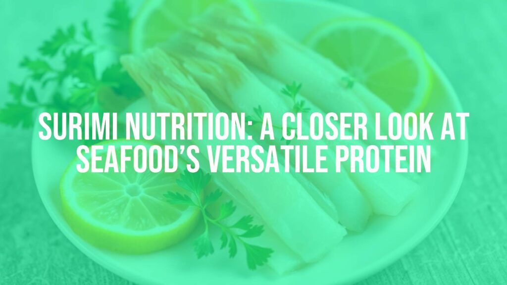 Surimi Nutrition: A Closer Look at Seafood’s Versatile Protein