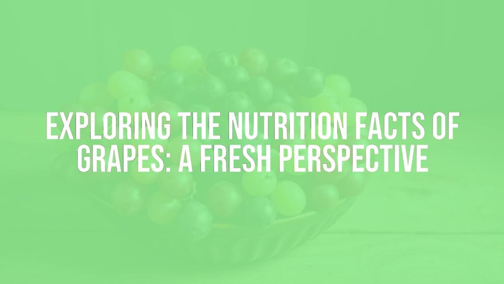 Exploring the Nutrition Facts of Grapes: A Fresh Perspective