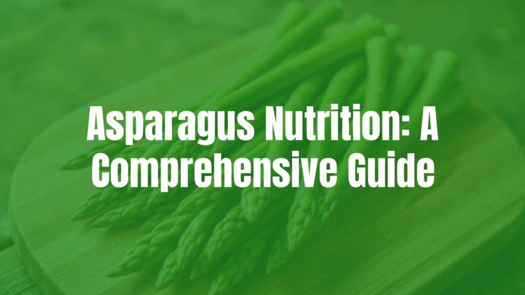 Asparagus Nutrition: A Comprehensive Guide
