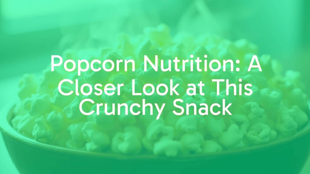 Popcorn Nutrition: A Closer Look at This Crunchy Snack