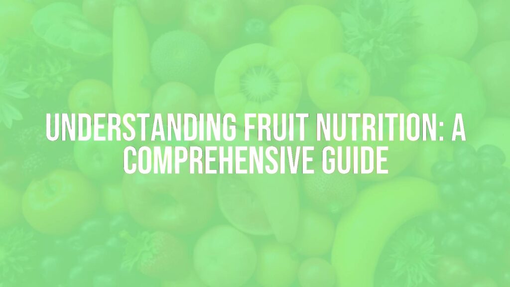 Understanding Fruit Nutrition: A Comprehensive Guide