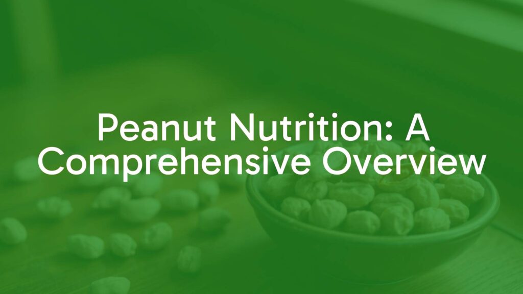 Peanut Nutrition: A Comprehensive Overview