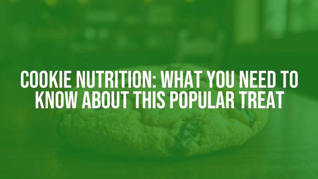 Cookie Nutrition: What You Need to Know About This Popular Treat