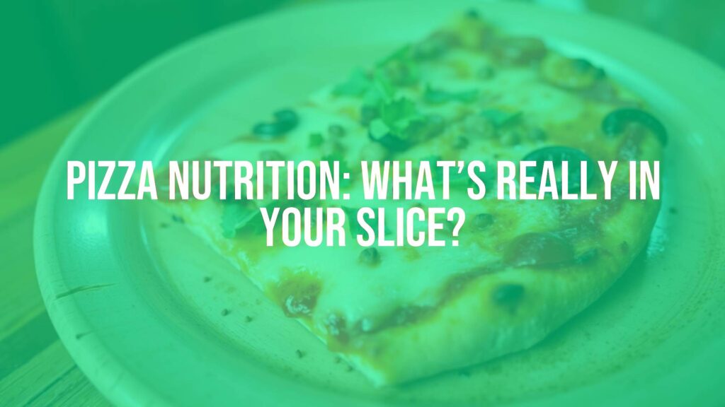 Pizza Nutrition: What’s Really in Your Slice?