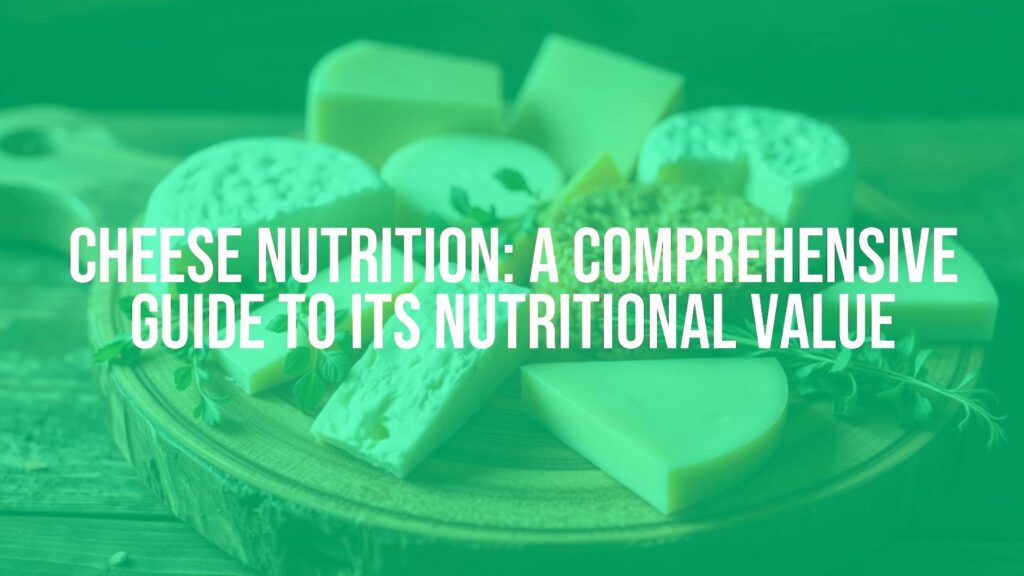 Cheese Nutrition: A Comprehensive Guide to Its Nutritional Value