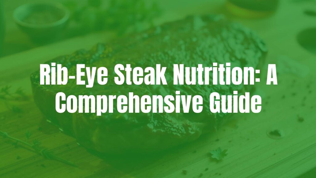 Rib-Eye Steak Nutrition: A Comprehensive Guide