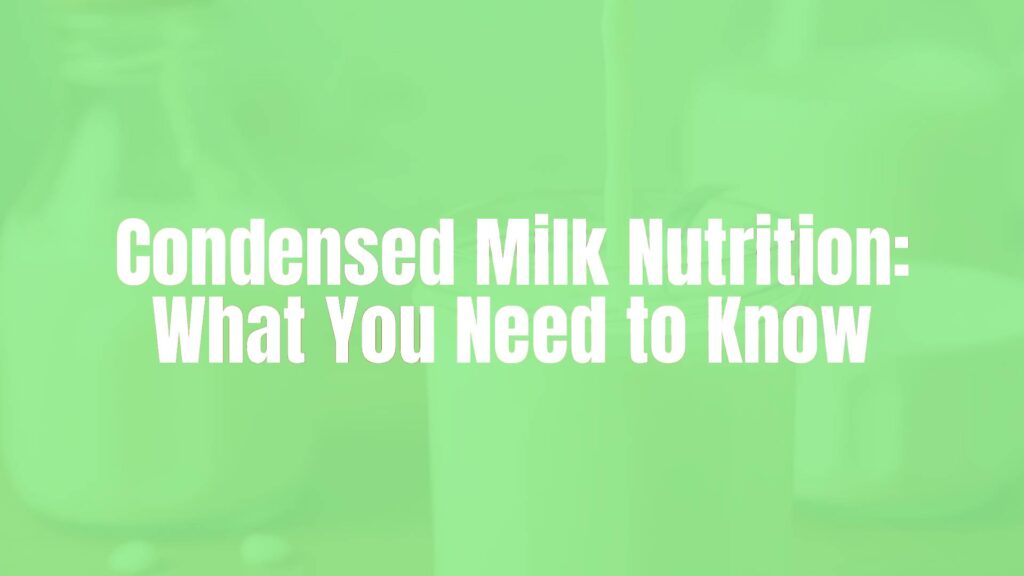 Condensed Milk Nutrition: What You Need to Know