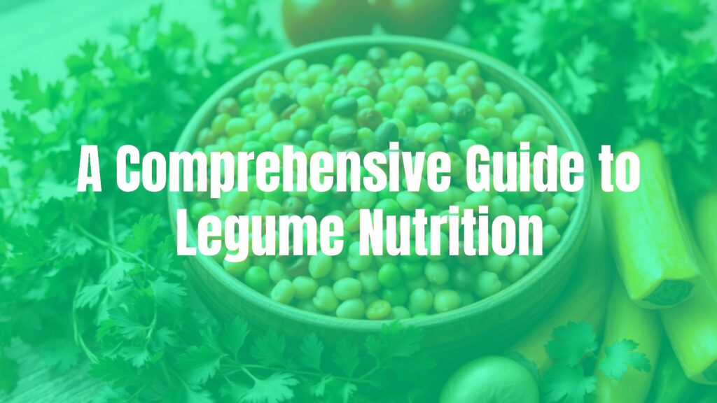 A Comprehensive Guide to Legume Nutrition