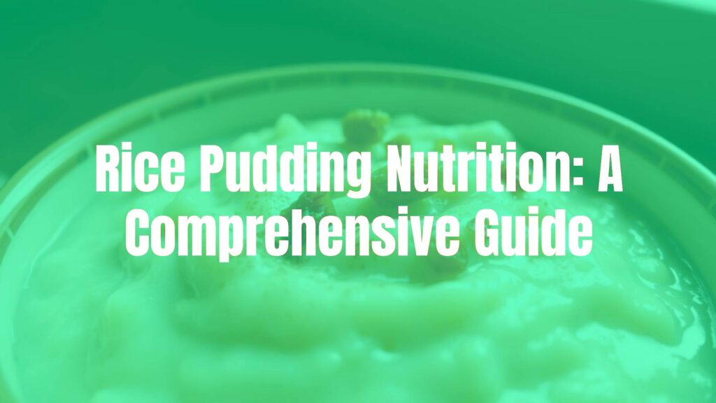 Rice Pudding Nutrition: A Comprehensive Guide